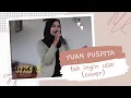 Lagu YUAN PUSPITA  TAK INGIN USAI COVER