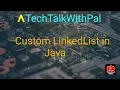 Create Your Own Custom LinkedList Custom LinkedList in java java collections