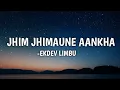 Download Lagu JHIM JHIMAUNE AANKHA (LYRICS)-EKDEV LIMBU