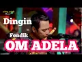 Download Lagu OM ADELA DINGIN FENDIk MP3