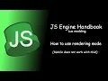 JS Engine Handbook - How to use rendering mode