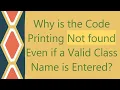 Why is the Code Printing Not found Even if a Valid Class Name is Entered