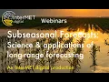 Subseasonal Forecasts Science applications of long-range forecasting