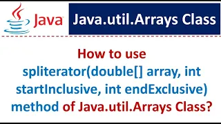 How to use spliterator double array int startInclusive int endExclusive method of Arrays Class