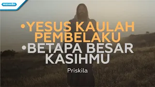 Download Yesus Kaulah Pembelaku // Betapa Besar KasihMu  - Priskila (with lyric) MP3