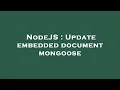 NodeJS Update embedded document mongoose