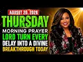 THURSDAY AUGUST 20 Lord Turn Every Delay Into a Divine Breakthrough Today Morning Prayer