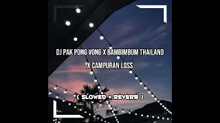 Download DJ Pak Pong Vong x Bambimbum Thailand Style x Campuran Loss ( Slowed + Reverb ) MP3
