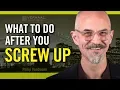 What To Do After You Screw Up - Making Mistakes Leads To Success