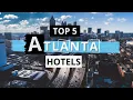 Top 5 Hotels in Atlanta Georgia Best Hotel Recommendations