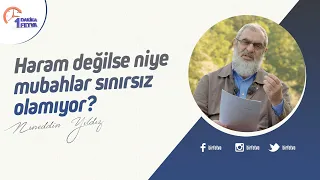 Haram değilse niye mubahlar sınırsız olamıyor?