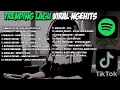 Lagu Lagi ngehits trending di Spotify dan tiktok terbaru 2025 enak di dengar
