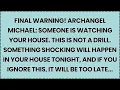 🧿 FINAL WARNING! ARCHANGEL MICHAEL: SOMEONE IS WATCHING YOUR HOUSE. THIS IS NOT A DRILL....