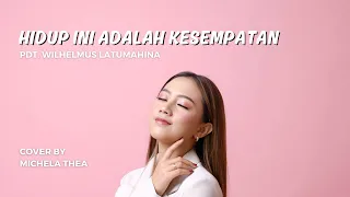 hidup ini adalah kesempatan lagu rohani michela thea cover