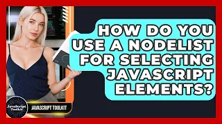 How Do You Use A NodeList For Selecting JavaScript Elements - JavaScript Toolkit