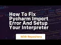 how to fix pycharm import error and setup your interpreter