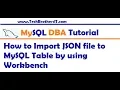 How to import JSON File to MySQL Table by using Workbench - MySQL DBA Tutorial