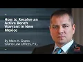 How to Resolve an Active Bench Warrant in New Mexico