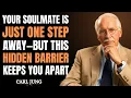 Your Soulmate Is Only One Step Away But This Hidden Barrier Is Holding You Back Carl Jung Inspired