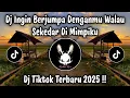 Lagu DJ INGIN BERJUMPA DENGANMU WALAU SEKEDAR DI MIMPIKU - DJ TIKTOK TERBARU 2025