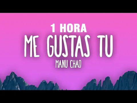 Download MP3 [1 HORA] Manu Chao - Me Gustas Tu (Letra/Lyrics)