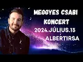Lagu Meggyes Csabi Koncert  Albertirsa 2024.07.13
