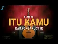 Download Lagu Itu Kamu - Reybong (Akustik Karaoke) By ZKaraoke
