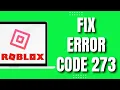 How To Fix Roblox Error Code 273 2023
