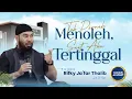 Lagu 🔴Tak Pernah Menoleh , Saat Aku Tertinggal !!? - Ustadz Rifky Ja'far Thalib