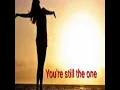 You're stiil the one