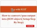 How to convert - pass output into JSON object JSON Conversion Setup Step By Step