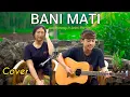 Download Lagu BANI MATI - Jun Bintang ft Lebri partami ( Bisma Candra Cover)