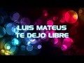 Luis Mateus - Te Dejo Libre