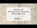 Atlas of Historical County Boundaries A Quick Tour
