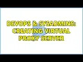 DevOps SysAdmins Creating Virtual Proxy Server 2 Solutions