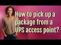 How to pick up a package from a UPS access point