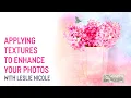 Applying Textures to Enhance your Photography with Leslie Nicole