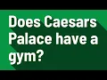 Does Caesars Palace have a gym