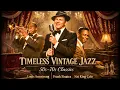 Lagu Louis Armstrong, Nat King Cole, Frank Sinatra 🎷 Timeless Vintage Jazz Hits (50s–70s Old Songs)