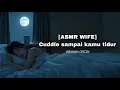 Download Lagu [ASMR WIFE] Cuddle sampai kamu tidur😴🌙 [F4M] ASMR ROLEPLAY INDONESIA