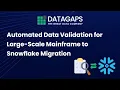 Automated Data Validation for Large-Scale Mainframe-to-Snowflake Migration Datagaps Case Study