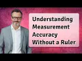 Understanding Measurement Accuracy Without a Ruler