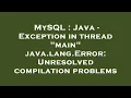MySQL Java - Exception in thread main java lang Error Unresolved compilation problems