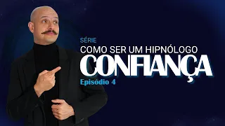 Como Transmitir Confiança e Autoridade na Hipnose | Episódio 4