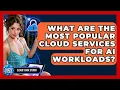 What Are the Most Popular Cloud Services for AI Workloads Cloud Stack Studio News