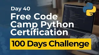 Free Code Camp Python Certification - Day 40