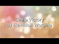 See a victory - Elevation Worship (Lyrics)