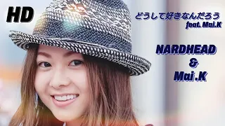 Download NARDHEAD \u0026 倉木麻衣『どうして好きなんだろう feat. Mai.K』【FULL音源】[HD 320K] NARDHEADメジャーデビューシングル / 映画「RUN 60」イメージソング 他 MP3