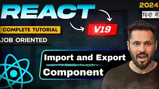 React JS 19 Tutorial in Hindi Importing and Exporting Components