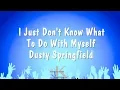 Download Lagu I Just Don't Know What To Do With Myself - Dusty Springfield (Karaoke Version)